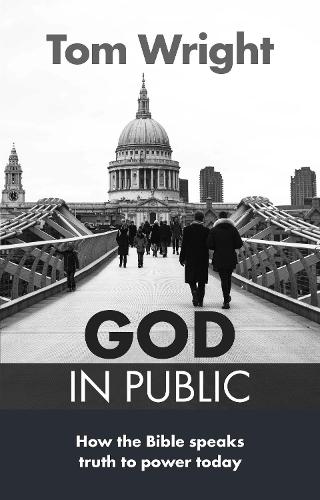 God in Public: How the Bible Speaks Truth to Power - Then and Now