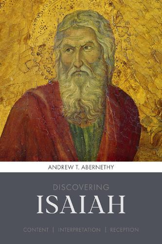 Discovering Isaiah: Content, interpretation, reception (Discovering series, 8)
