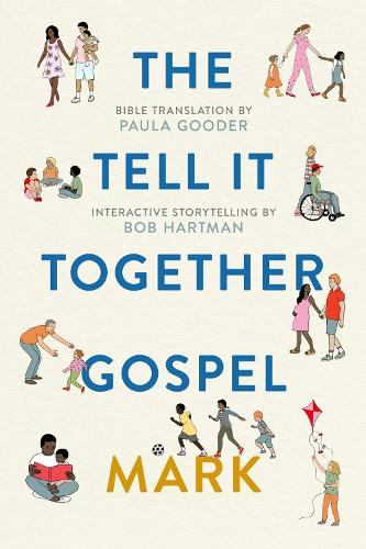 The Tell-It-Together Gospel: Mark: Bible Translation by Paula Gooder; Interactive Storytelling Tips by Bob Hartman (Tell It Together Gospel 1)