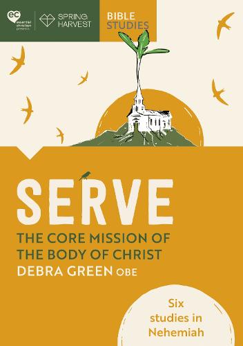 Serve: The core mission of the body of Christ: Six studies in Nehemiah (Essential Christian)