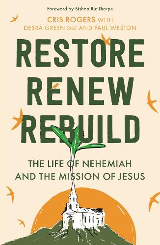 Restore, Renew, Rebuild: The life of Nehemiah and the mission of Jesus (Essential Christian)