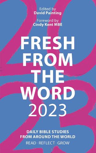 Fresh From the Word 2023: The Bible for a Change: Daily Bible Studies From Around the World: Read, Reflect, Grow