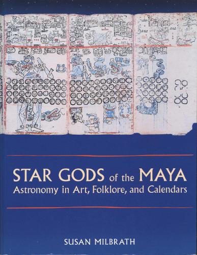 Star Gods of the Maya: Astronomy in Art, Folklore, and Calendars (The Linda Schele Series in Maya and Pre-Columbian Studies)