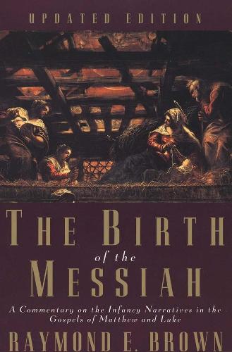 The Birth of the Messiah: A Commentary on the Infancy Narratives in the Gospels of Matthew and Luke (Anchor Bible Reference) (Anchor Bible Reference Library (YUP))