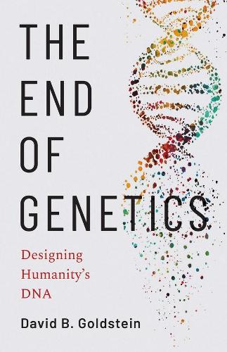The End of Genetics: Designing Humanity's DNA: Designing Humanity's DNA