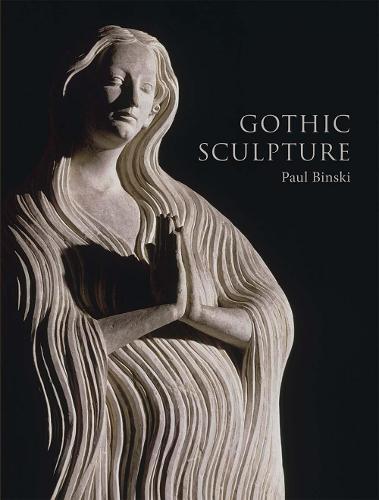 Gothic Sculpture: Eloquence, Craft, and Materials (The Paul Mellon Centre for Studies in British Art)