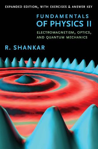 Fundamentals of Physics II: Electromagnetism, Optics, and Quantum Mechanics (The Open Yale Courses)