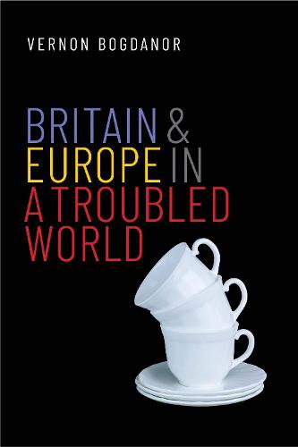 Britain and Europe in a Troubled World (The Henry L. Stimson Lectures) (Henry L Stimson Lectures (YUP))