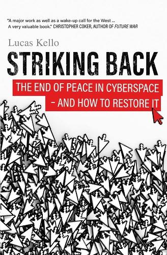 Striking Back: The End of Peace in Cyberspace - And How to Restore It: How the West is Failing on National Security