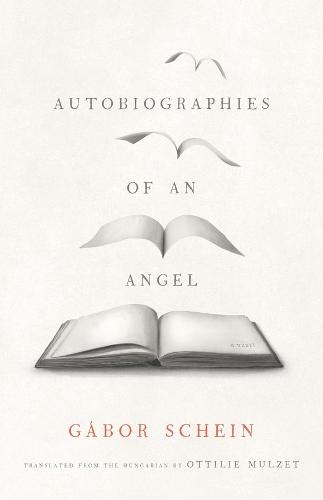 Autobiographies of an Angel: A Novel (The Margellos World Republic of Letters)