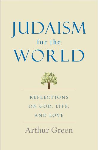 Judaism for the World: Reflections on God, Life, and Love