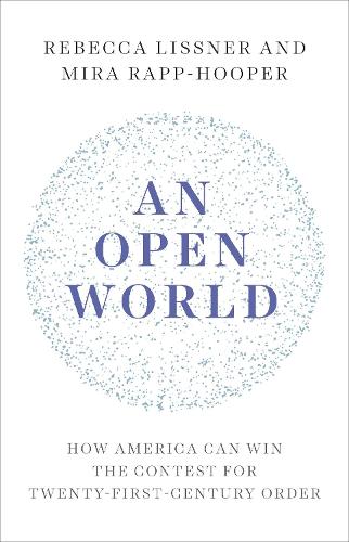 An Open World: How America Can Win the Contest for Twenty-First-Century Order