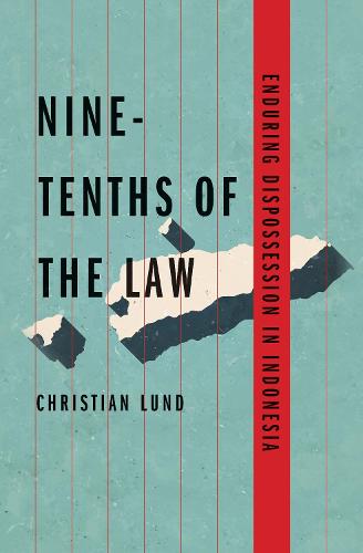 Nine-Tenths of the Law: Enduring Dispossession in Indonesia (Yale Agrarian Studies Series) (Yale Agrarian Studies (YUP))