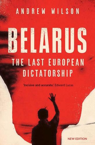 Belarus: The Last European Dictatorship (New Edition in paperback)