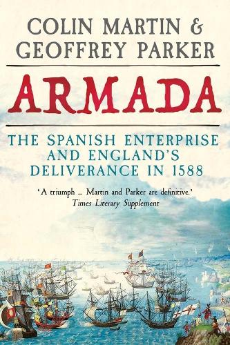 Armada: The Spanish Enterprise and England's Deliverance in 1588