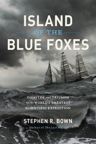 Island of the Blue Foxes: Disaster and Triumph on the World's Greatest Scientific Expedition (A Merloyd Lawrence Book)