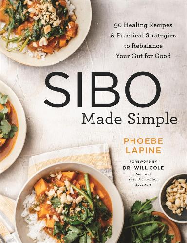 SIBO Made Simple: 90 Healing Recipes and Practical Strategies to Rebalance Your Gut for Good