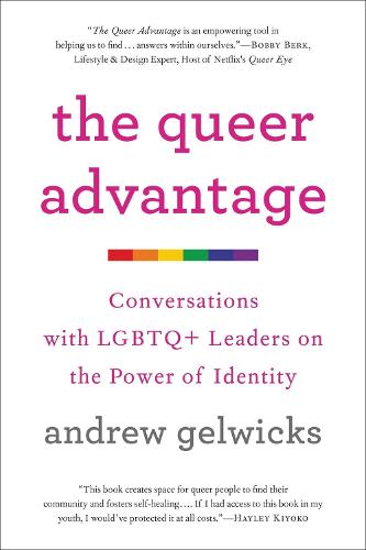 The Queer Advantage: Conversations with LGBTQ+ Leaders on the Power of Identity