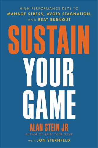 Sustain Your Game: High Performance Keys to Manage Stress, Avoid Stagnation, and Beat Burnout