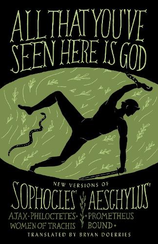 All That You've Seen Here is God: New Versions of Four Greek Tragedies Sophocles' Ajax, Philoctetes, Women of Trachis; Aeschylus' Prometheus Bound (A Vintage original)