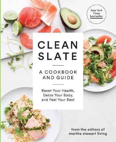 Clean Slate: A Cookbook and Guide: Reset Your Health, Boost Your Energy, and Feel Your Best (Martha Stewart Living)