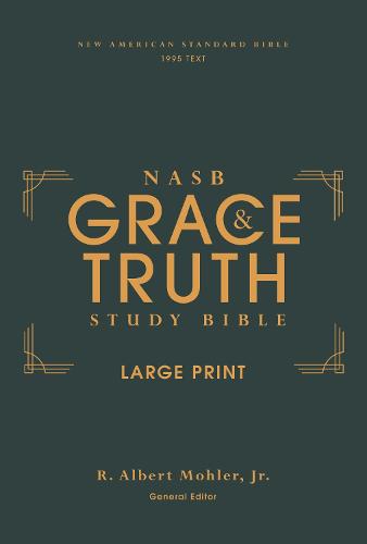 NASB, The Grace and Truth Study Bible, Large Print, Hardcover, Red Letter, 1995 Text, Comfort Print: New American Standard Bible, Green, Comfort Print, Red Letter