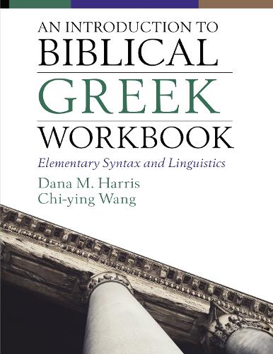Introduction to Biblical Greek Workbook: Elementary Syntax and Linguistics
