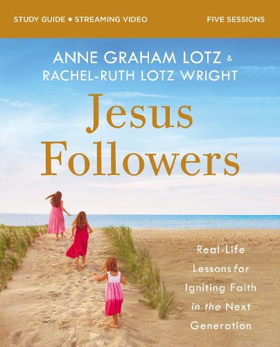 Jesus Followers Study Guide plus Streaming Video: Real-Life Lessons for Igniting Faith in the Next Generation