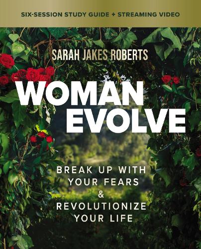 Woman Evolve Study Guide plus Streaming Video: Break Up with Your Fears and Revolutionize Your Life