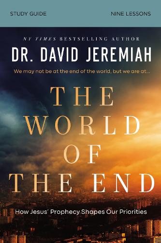 World of the End Study Guide: How Jesus� Prophecy Shapes Our Priorities