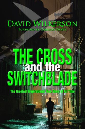 CROSS AND THE SWITCHBLADE: The Greatest Inspirational True Story of All Time
