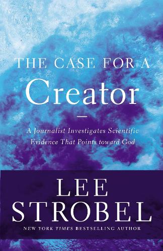 The Case for a Creator: A Journalist Investigates Scientific Evidence That Points Toward God (Case for ... Series)