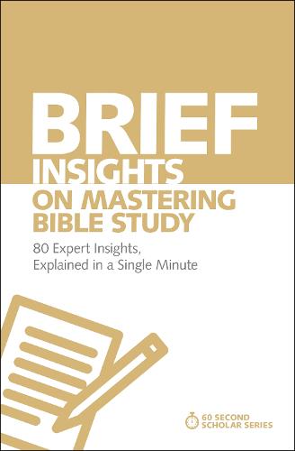 Brief Insights on Mastering Bible Study (60-Second Scholar Series)