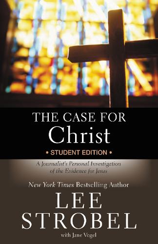 The Case for Christ: Student Edition: A Journalist's Personal Investigation of the Evidence for Jesus (Case for ... Series for Students)