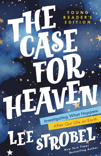 Case for Heaven Young Reader's Edition: Investigating What Happens After Our Life on Earth (Case for ... Series for Young Readers)