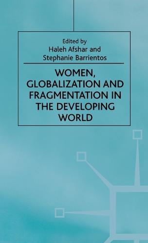 Women, Globalization and Fragmentation in the Developing World (Women's Studies at York Series)