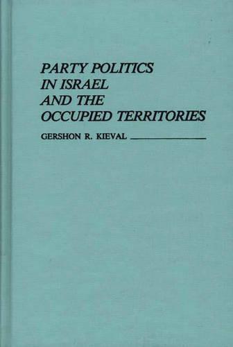 Party Politics in Israel and the Occupied Territories. (Contributions in Political Science)