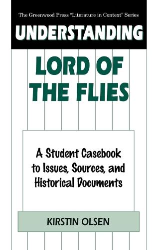 Understanding "Lord of the Flies": A Student Casebook to Issues, Sources and Historical Documents (Greenwood Press Literature in Context) (The Greenwood Press "Literature in Context" Series)