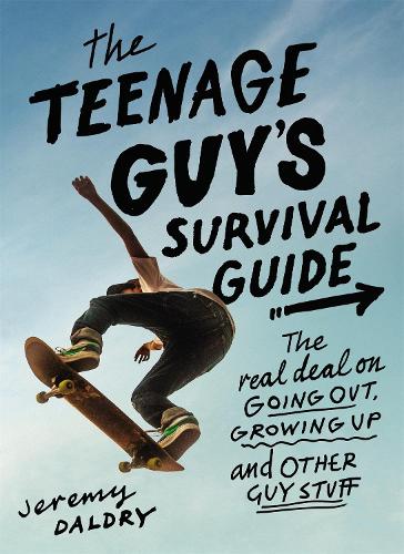 The Teenage Guy's Survival Guide (Revised): The Real Deal on Going Out, Growing Up, and Other Guy Stuff