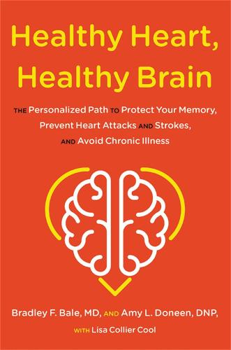 Healthy Heart, Healthy Brain: The Personalized Path to Protect Your Memory, Prevent Heart Attacks and Strokes, and Avoid Chronic Illness