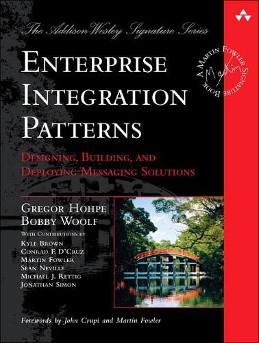 Enterprise Integration Patterns: Designing, Building, and Deploying Messaging Solutions (Addison-Wesley Signature Series (Fowler) Addison-Wesley Sign)