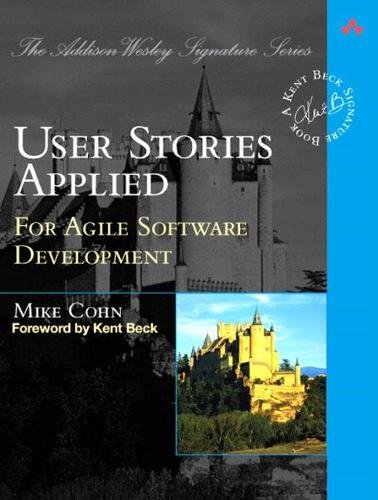 User Stories Applied: For Agile Software Development (Addison-Wesley Signature)