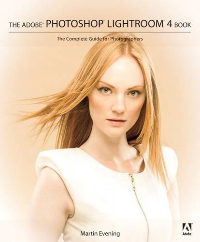 The Adobe Photoshop Lightroom 4 Book:: The Complete Guide for Photographers