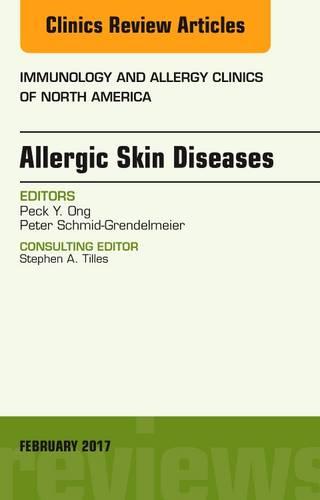 Allergic Skin Diseases, An Issue of Immunology and Allergy Clinics of North America, 1e: Volume 37-1 (The Clinics: Internal Medicine)