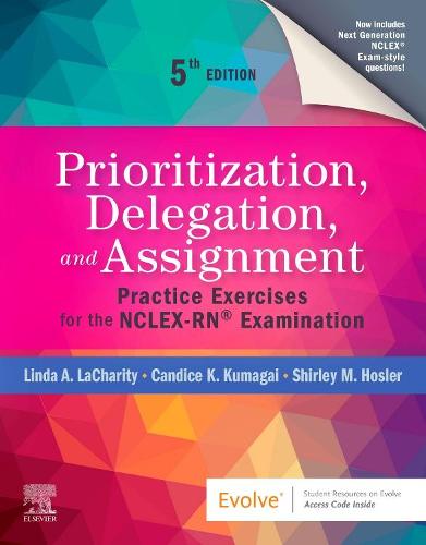 Prioritization, Delegation, and Assignment: Practice Exercises for the NCLEX-RN� Examination