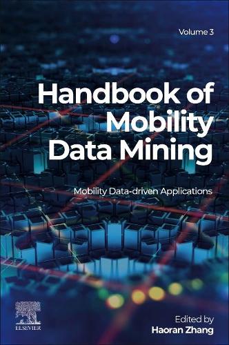 Handbook of Mobility Data Mining, Volume 3: Mobility Data-Driven Applications (Handbook of Mobility Data Mining, 3)