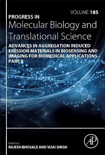 Advances in Aggregation Induced Emission Materials in Biosensing and Imaging for Biomedical Applications - Part B (Volume 185) (Progress in Molecular Biology and Translational Science, Volume 185)