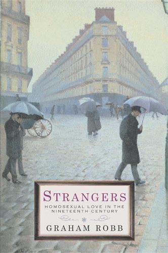 Strangers: Homosexual Love in the Nineteenth Century: Homosexuality in the Nineteenth Century