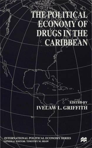 The Political Economy of Drugs in the Caribbean (International Political Economy Series)