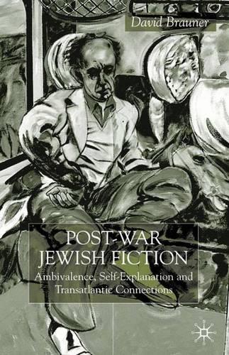 Post-war Jewish Fiction: Ambivalence, Self Explanation and Transatlantic Connections